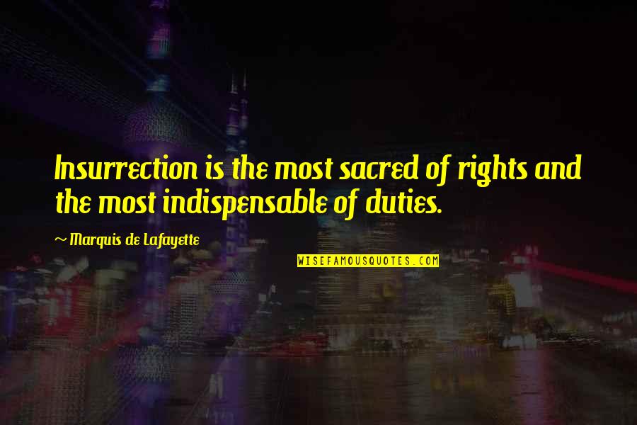 Duties And Rights Quotes By Marquis De Lafayette: Insurrection is the most sacred of rights and
