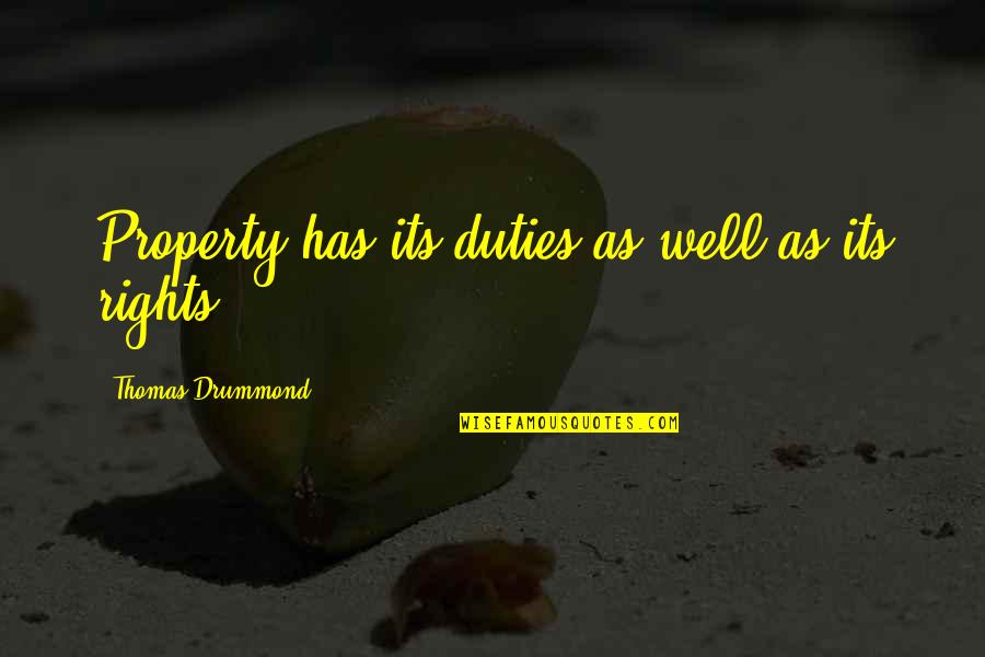 Duties And Rights Quotes By Thomas Drummond: Property has its duties as well as its