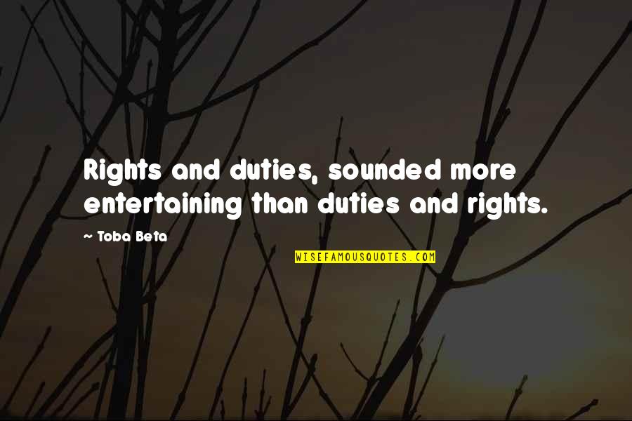 Duties And Rights Quotes By Toba Beta: Rights and duties, sounded more entertaining than duties