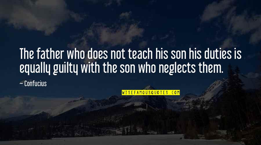 Duties Quotes By Confucius: The father who does not teach his son