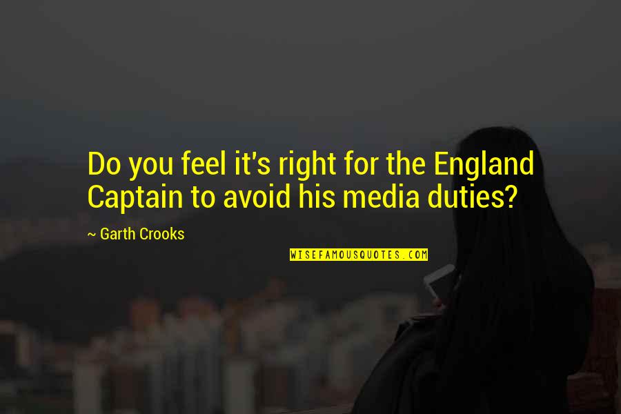 Duties Quotes By Garth Crooks: Do you feel it's right for the England