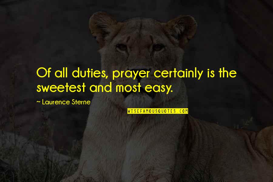 Duties Quotes By Laurence Sterne: Of all duties, prayer certainly is the sweetest