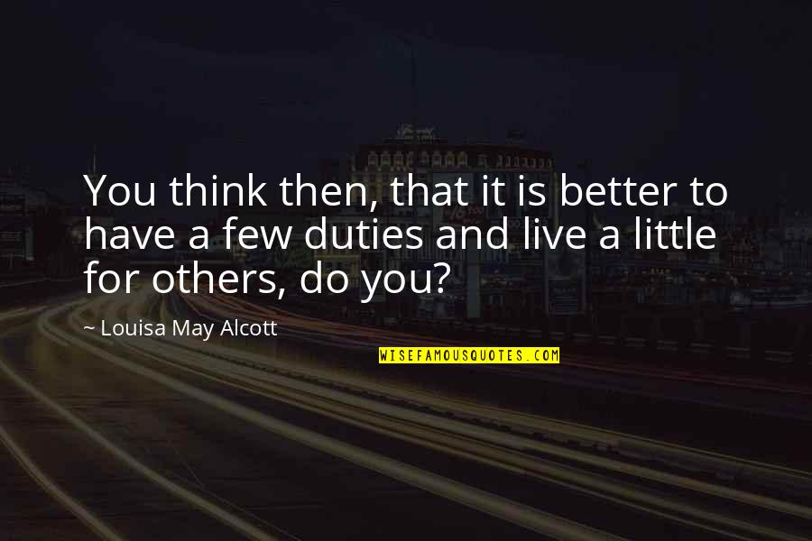 Duties Quotes By Louisa May Alcott: You think then, that it is better to