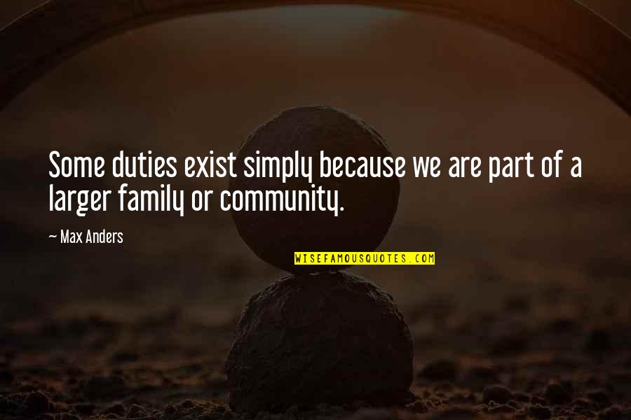 Duties Quotes By Max Anders: Some duties exist simply because we are part