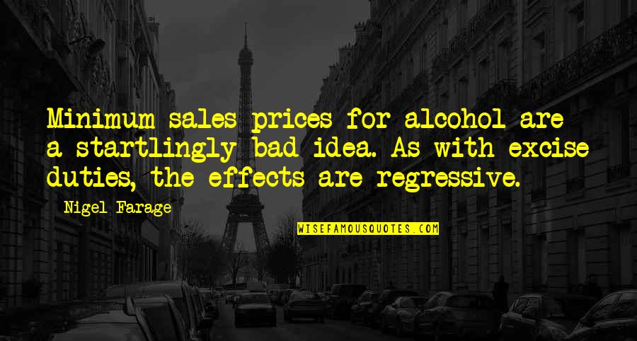 Duties Quotes By Nigel Farage: Minimum sales prices for alcohol are a startlingly