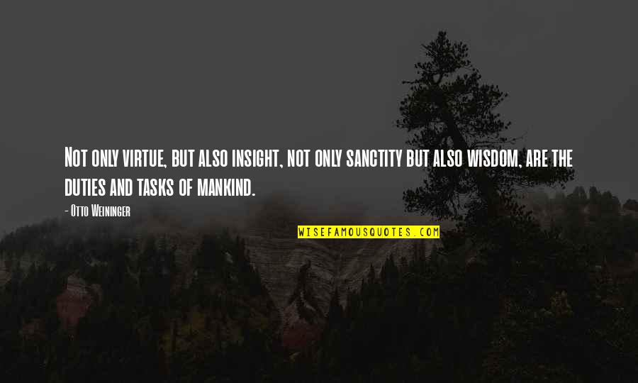 Duties Quotes By Otto Weininger: Not only virtue, but also insight, not only