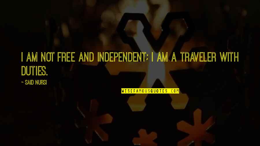 Duties Quotes By Said Nursi: I am not free and independent; I am