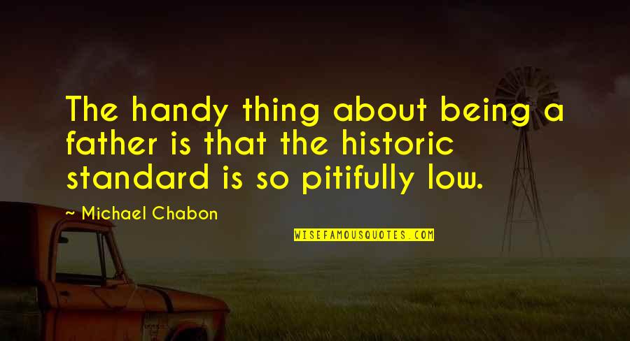 Dutiful Quotes By Michael Chabon: The handy thing about being a father is