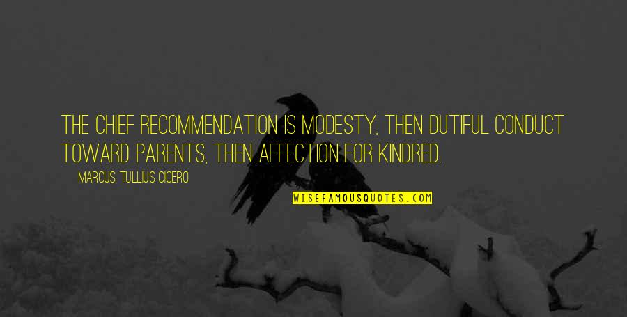 Dutiful To Parents Quotes By Marcus Tullius Cicero: The chief recommendation is modesty, then dutiful conduct Dutiful To Parents Quotes By Marcus Tullius Cicero: The chief recommendation is modesty, then dutiful conduct