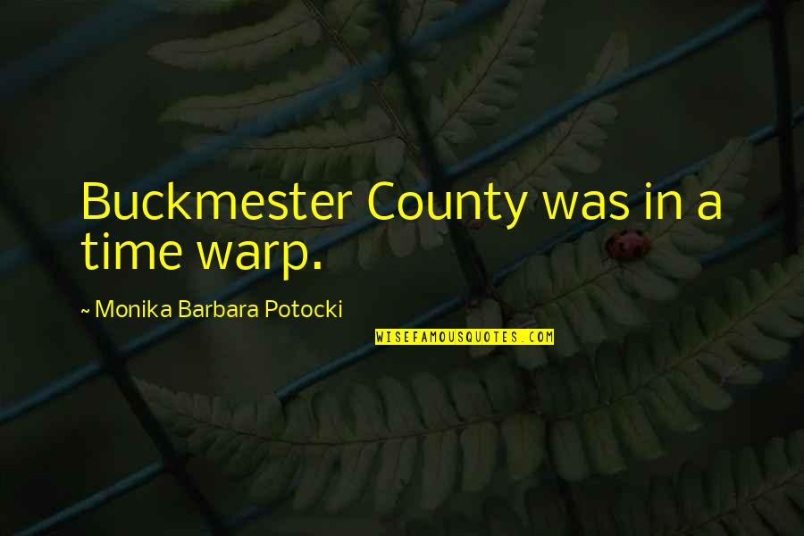 Dutifully Antonym Quotes By Monika Barbara Potocki: Buckmester County was in a time warp.