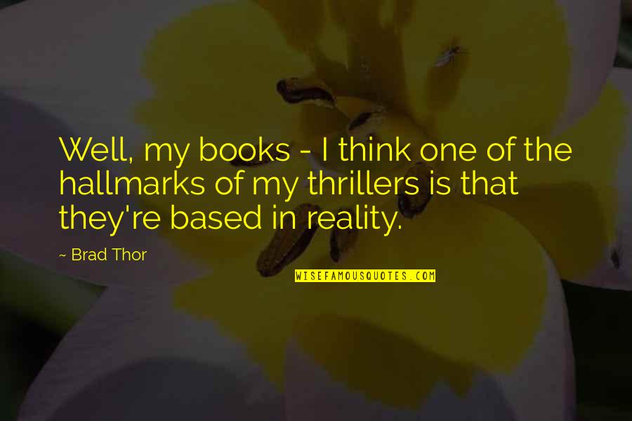 Dutifuly Quotes By Brad Thor: Well, my books - I think one of