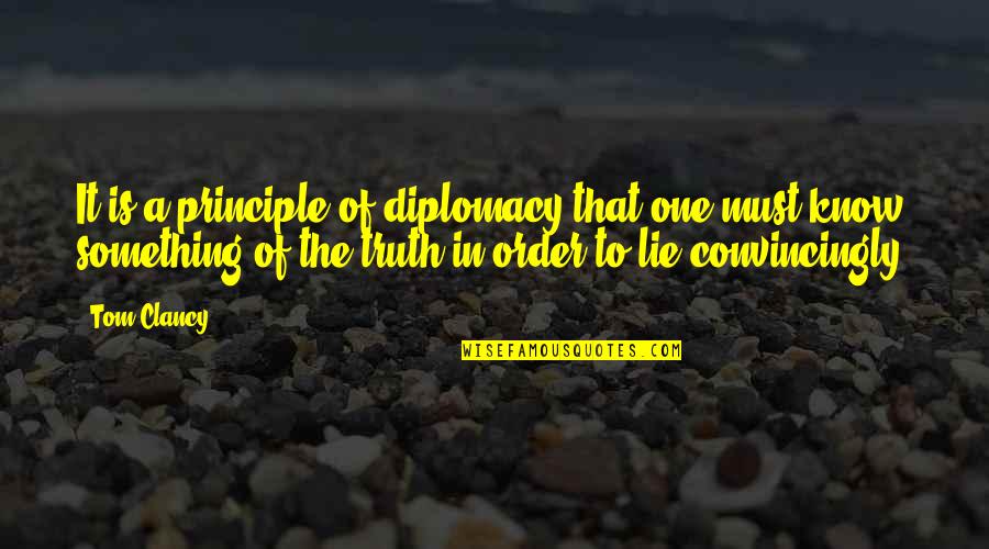 Dutifuly Quotes By Tom Clancy: It is a principle of diplomacy that one