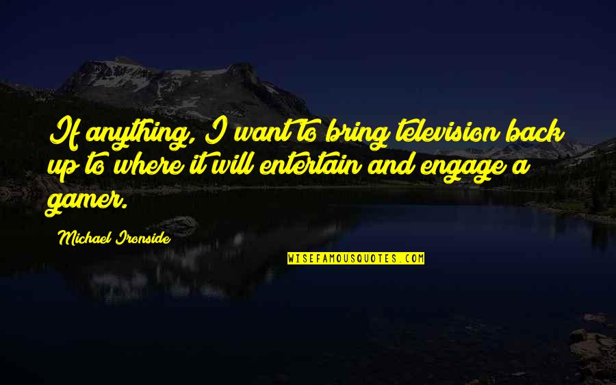 Dutilleux Henri Quotes By Michael Ironside: If anything, I want to bring television back
