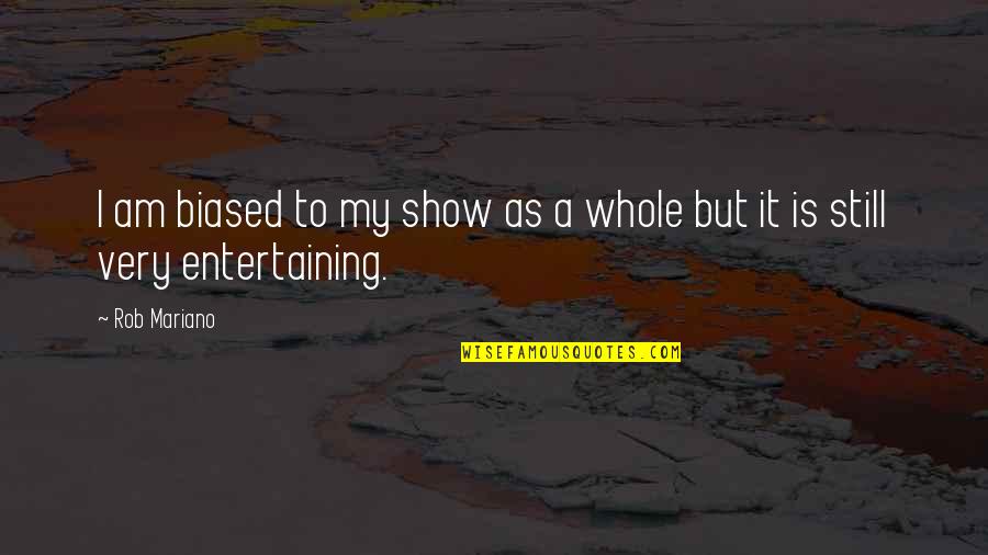 Dutilly Quotes By Rob Mariano: I am biased to my show as a