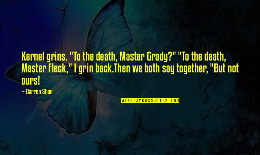 Dutkiewicz Associates Quotes By Darren Shan: Kernel grins. "To the death, Master Grady?" "To Dutkiewicz Associates Quotes By Darren Shan: Kernel grins. "To the death, Master Grady?" "To