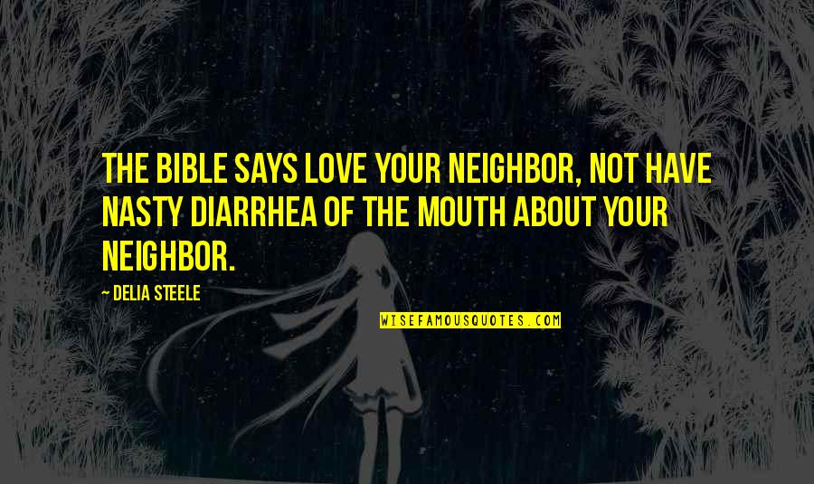 Dutoit Street Quotes By Delia Steele: The Bible says love your neighbor, not have
