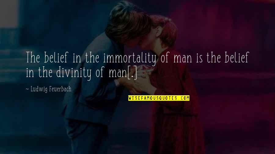 Dutot Index Quotes By Ludwig Feuerbach: The belief in the immortality of man is