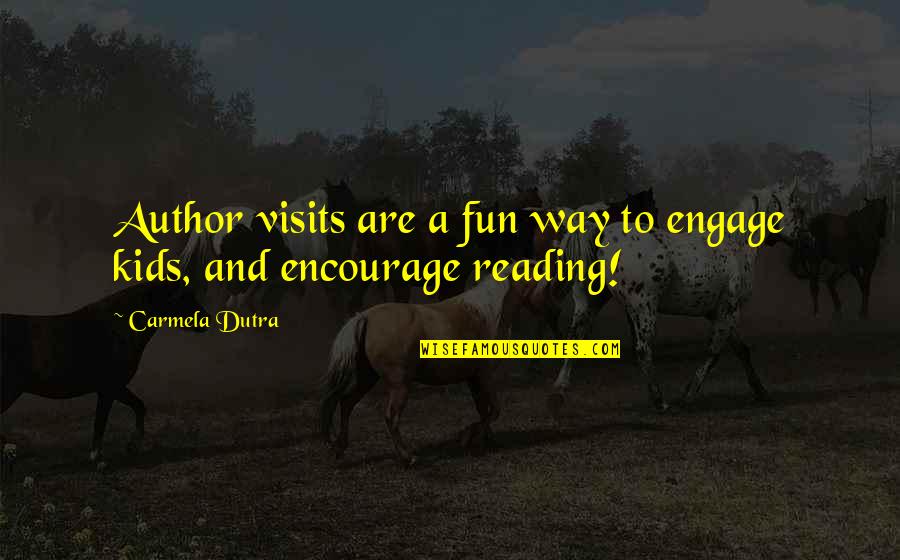 Dutra Quotes By Carmela Dutra: Author visits are a fun way to engage
