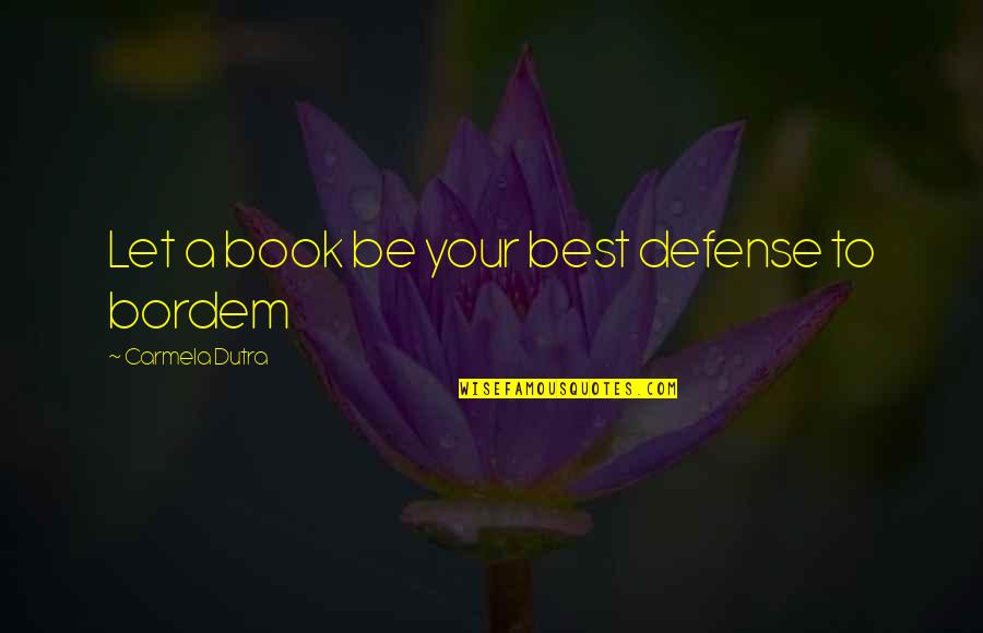 Dutra Quotes By Carmela Dutra: Let a book be your best defense to