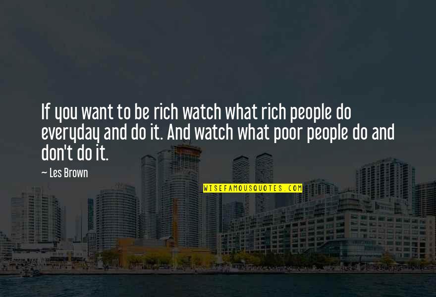 Dutson Suicide Quotes By Les Brown: If you want to be rich watch what