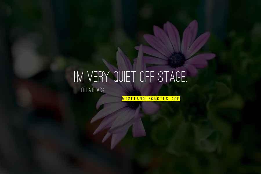 Dutta Gynecology Quotes By Cilla Black: I'm very quiet off stage.