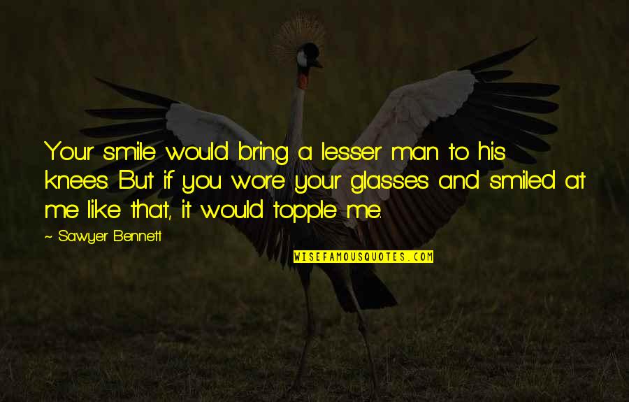 Dutta Gynecology Quotes By Sawyer Bennett: Your smile would bring a lesser man to