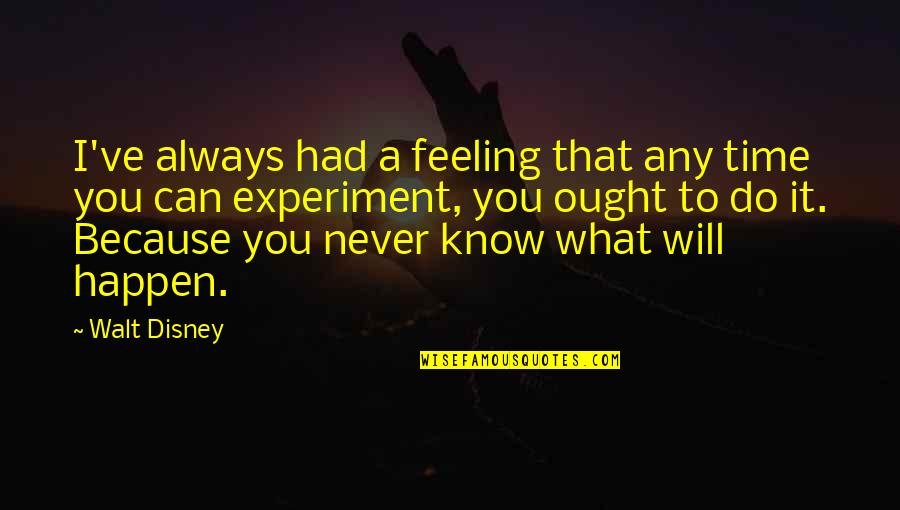 Dutta Gynecology Quotes By Walt Disney: I've always had a feeling that any time