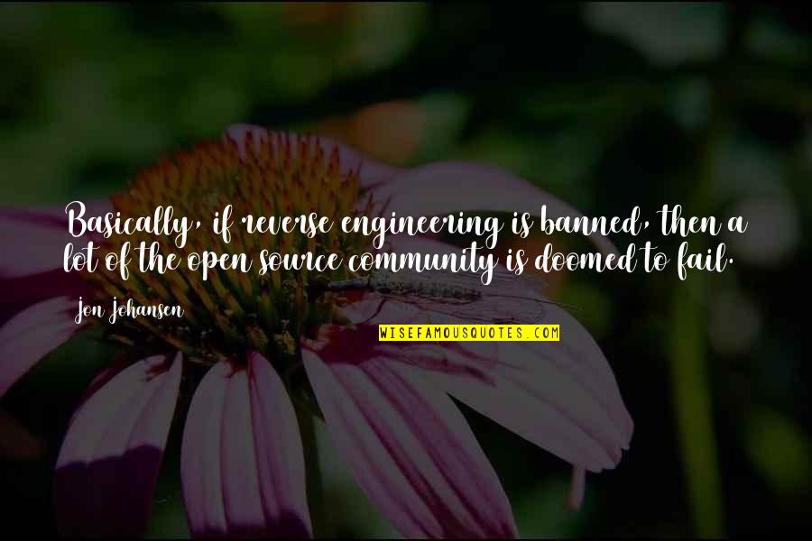 Duty And Desire Quotes By Jon Johansen: Basically, if reverse engineering is banned, then a Duty And Desire Quotes By Jon Johansen: Basically, if reverse engineering is banned, then a