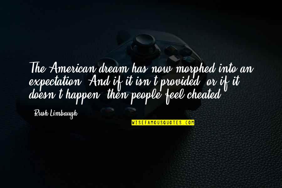 Duty And Desire Quotes By Rush Limbaugh: The American dream has now morphed into an Duty And Desire Quotes By Rush Limbaugh: The American dream has now morphed into an