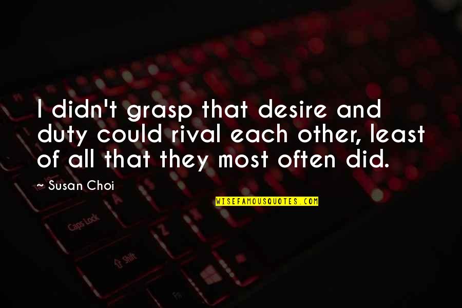 Duty And Desire Quotes By Susan Choi: I didn't grasp that desire and duty could Duty And Desire Quotes By Susan Choi: I didn't grasp that desire and duty could