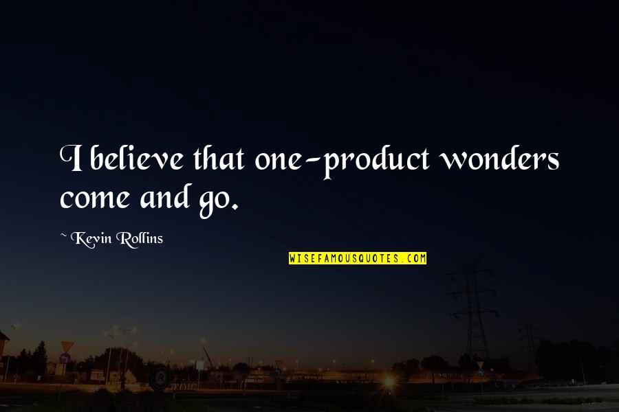 Duty And Family Quotes By Kevin Rollins: I believe that one-product wonders come and go.