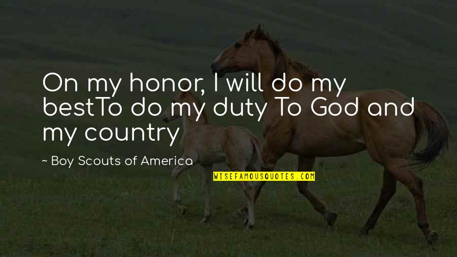 Duty And Honor Quotes By Boy Scouts Of America: On my honor, I will do my bestTo Duty And Honor Quotes By Boy Scouts Of America: On my honor, I will do my bestTo