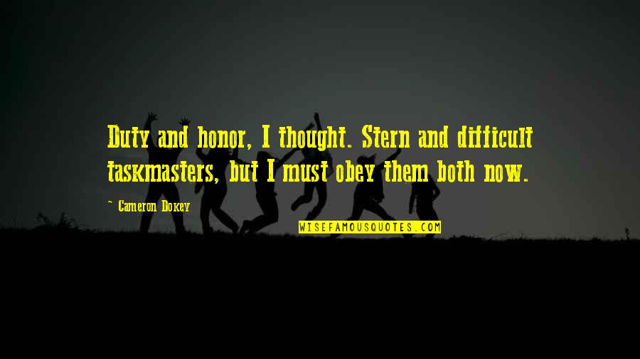 Duty And Honor Quotes By Cameron Dokey: Duty and honor, I thought. Stern and difficult Duty And Honor Quotes By Cameron Dokey: Duty and honor, I thought. Stern and difficult
