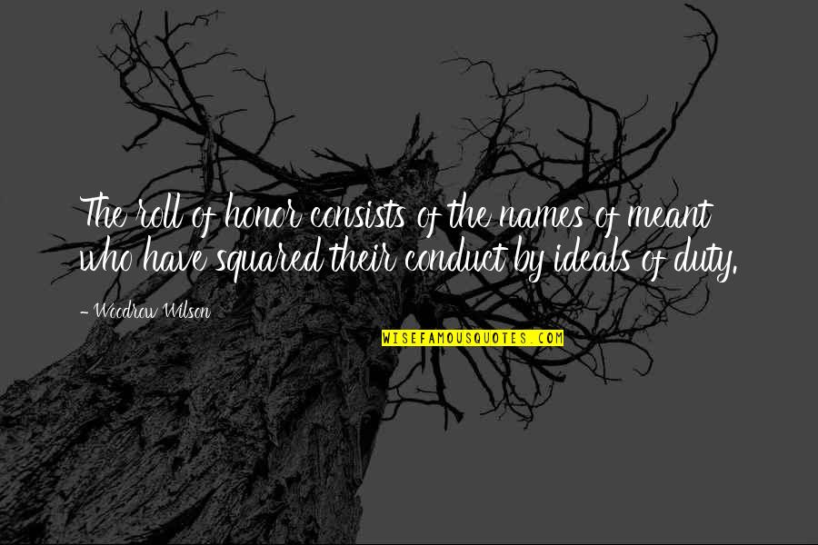 Duty And Honor Quotes By Woodrow Wilson: The roll of honor consists of the names Duty And Honor Quotes By Woodrow Wilson: The roll of honor consists of the names