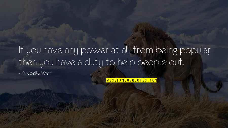 Duty And Power Quotes By Arabella Weir: If you have any power at all from