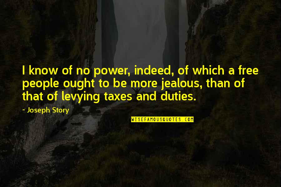 Duty And Power Quotes By Joseph Story: I know of no power, indeed, of which