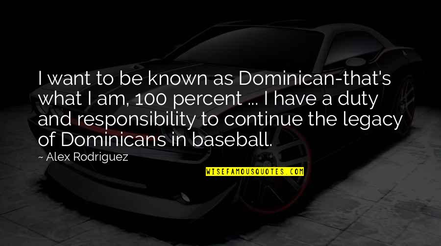 Duty And Responsibility Quotes By Alex Rodriguez: I want to be known as Dominican-that's what