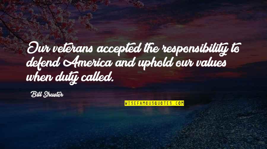 Duty And Responsibility Quotes By Bill Shuster: Our veterans accepted the responsibility to defend America
