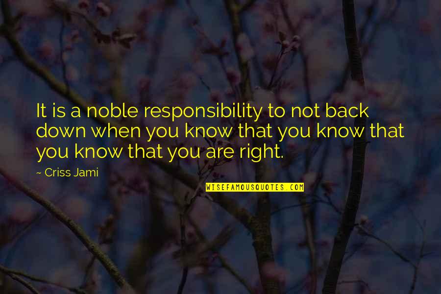 Duty And Responsibility Quotes By Criss Jami: It is a noble responsibility to not back