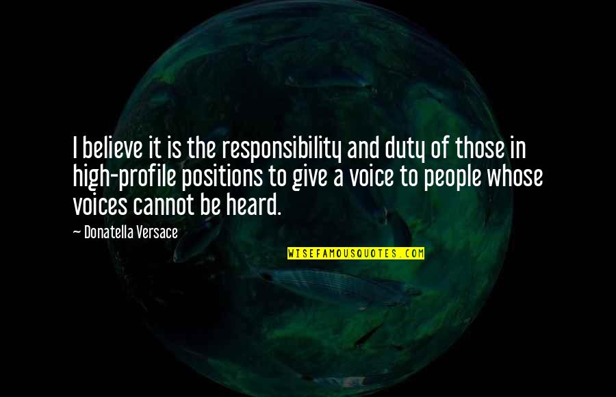 Duty And Responsibility Quotes By Donatella Versace: I believe it is the responsibility and duty