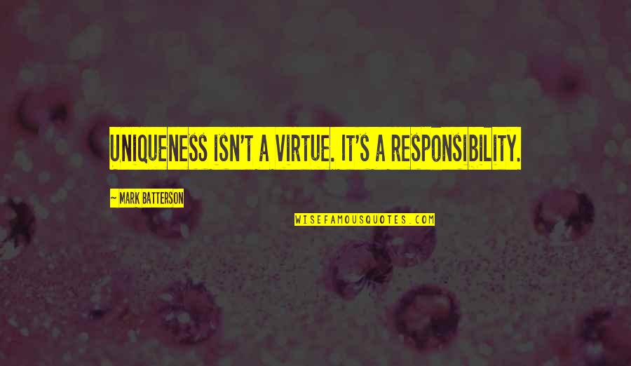 Duty And Responsibility Quotes By Mark Batterson: Uniqueness isn't a virtue. It's a responsibility.