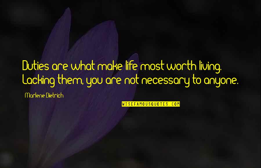 Duty And Responsibility Quotes By Marlene Dietrich: Duties are what make life most worth living.