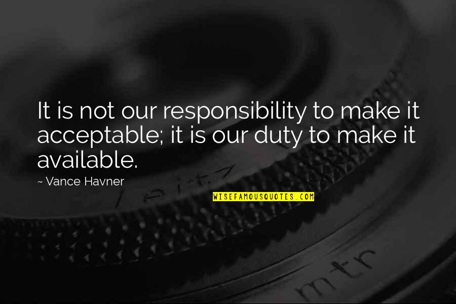 Duty And Responsibility Quotes By Vance Havner: It is not our responsibility to make it