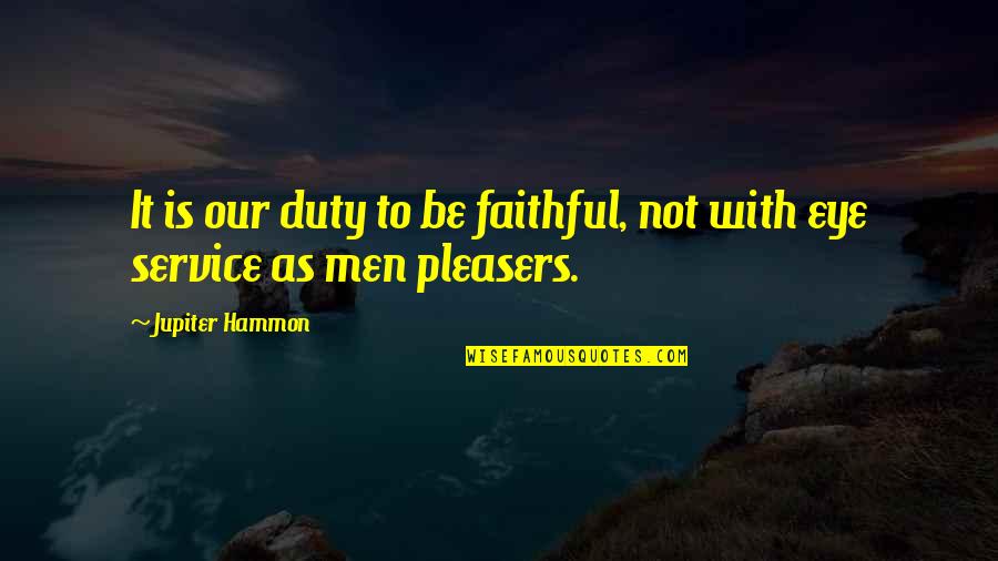 Duty And Service Quotes By Jupiter Hammon: It is our duty to be faithful, not