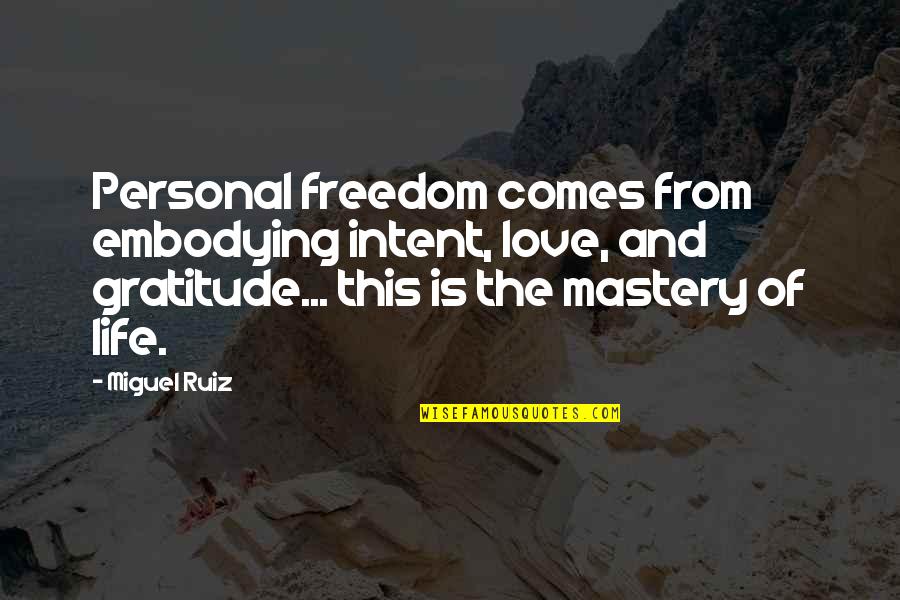 Duty And Service Quotes By Miguel Ruiz: Personal freedom comes from embodying intent, love, and