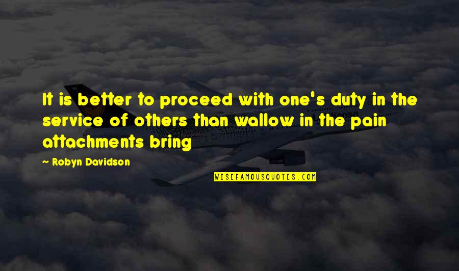 Duty And Service Quotes By Robyn Davidson: It is better to proceed with one's duty