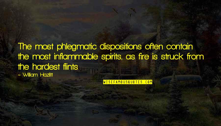 Duty And Service Quotes By William Hazlitt: The most phlegmatic dispositions often contain the most