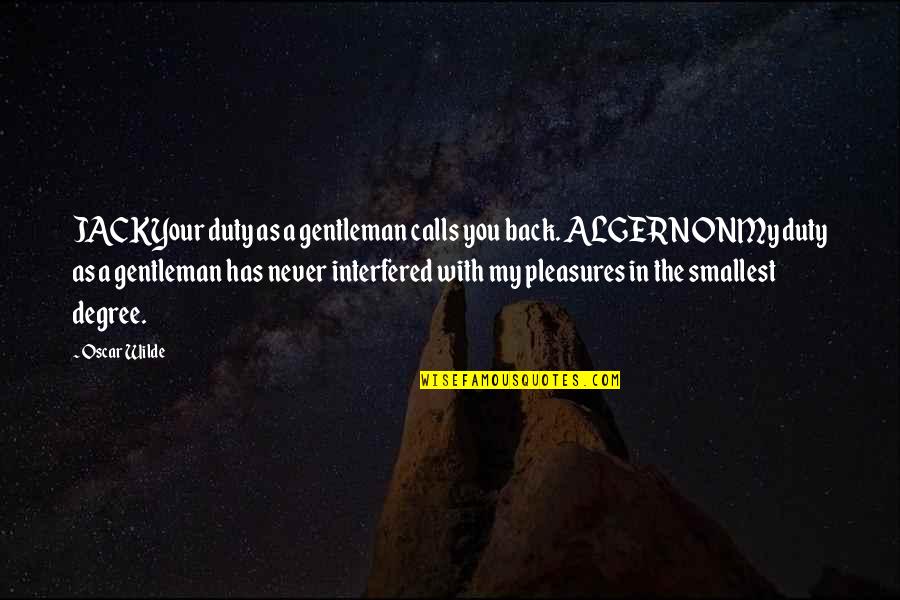 Duty Calls Quotes By Oscar Wilde: JACKYour duty as a gentleman calls you back.