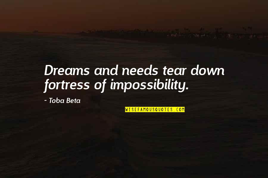 Duty Calls Quotes By Toba Beta: Dreams and needs tear down fortress of impossibility.