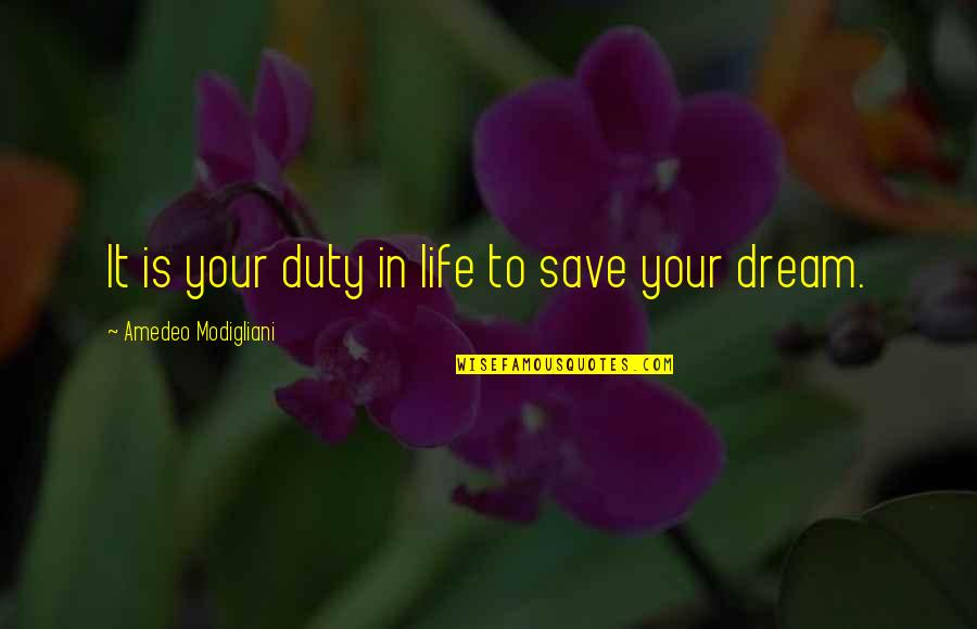 Duty In Life Quotes By Amedeo Modigliani: It is your duty in life to save